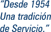 Desde 1954 Una tradiciÃ³n de Servicio